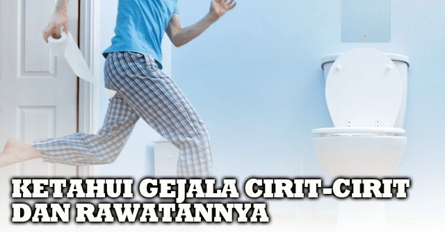 Ketahui Gejala Cirit Birit Dan Rawatannya