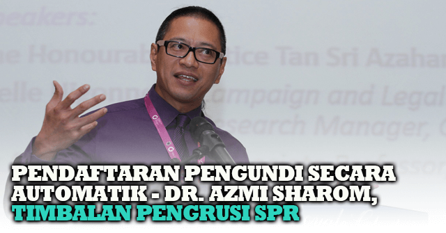 Pendaftaran Mengundi Secara Automatik Dilaksana – Dr. Azmi Sharom