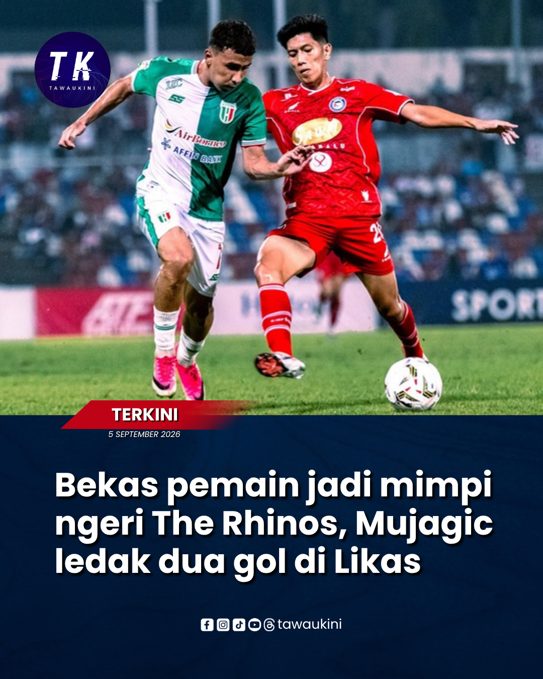 Bekas pemain jadi mimpi ngeri The Rhinos, Mujagic ledak dua gol di Likas